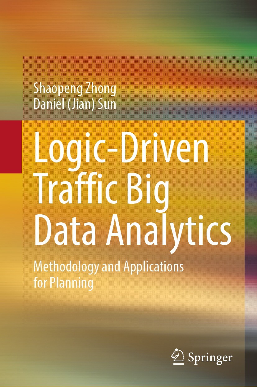 Titlebook: Logic-Driven Traffic Big Data Analytics; Methodology and Appl Shaopeng Zhong,Daniel (Jian) Sun Book 2022 The Editor(s) (if applicable) and Titlebook: Logic-Driven Traffic Big Data Analytics; Methodology and Appl Shaopeng Zhong,Daniel (Jian) Sun Book 2022 The Editor(s) (if applicable) and