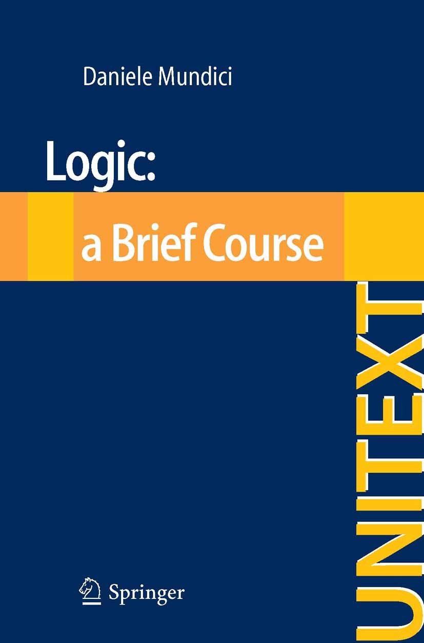 Titlebook: Logic: a Brief Course; Daniele Mundici Textbook 2012 Springer Milan 2012 Titlebook: Logic: a Brief Course; Daniele Mundici Textbook 2012 Springer Milan 2012