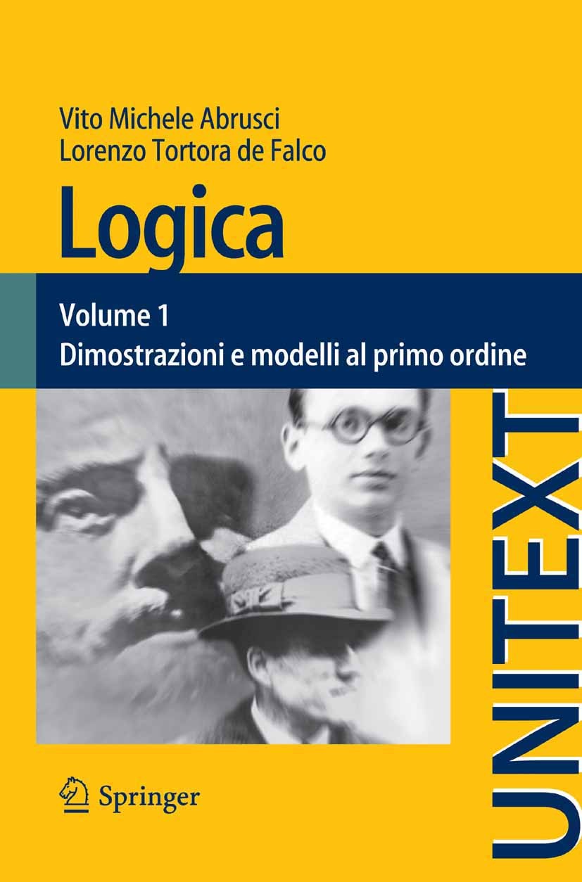 Titlebook: Logica; Volume 1 - Dimostraz Vito Michele Abrusci,Lorenzo Tortora Falco Textbook 2014 Springer-Verlag Italia 2014 funzioni ricorsive.logica Titlebook: Logica; Volume 1 - Dimostraz Vito Michele Abrusci,Lorenzo Tortora Falco Textbook 2014 Springer-Verlag Italia 2014 funzioni ricorsive.logica