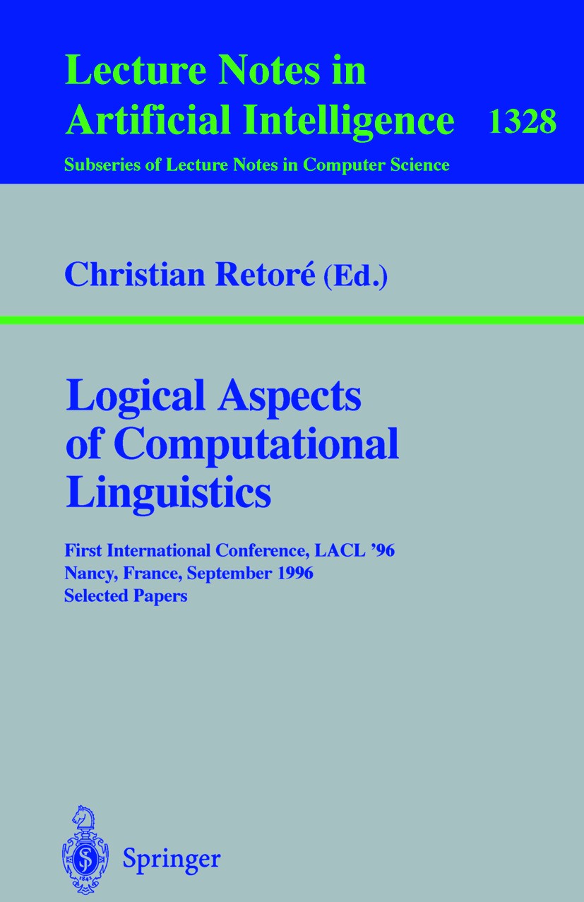 Titlebook: Logical Aspects of Computational Linguistics; First International Christian Retoré Conference proceedings 1997 Springer-Verlag Berlin Heid Titlebook: Logical Aspects of Computational Linguistics; First International Christian Retoré Conference proceedings 1997 Springer-Verlag Berlin Heid