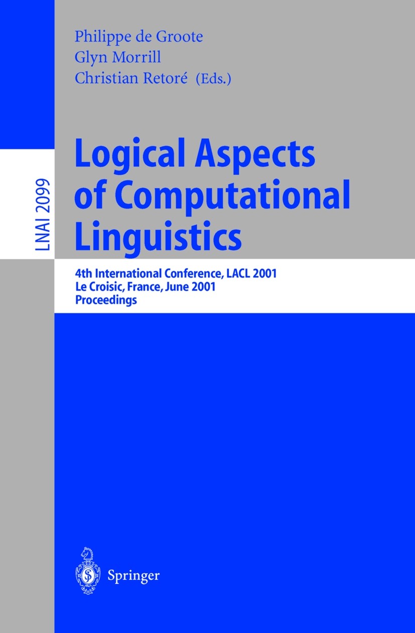 Titlebook: Logical Aspects of Computational Linguistics; 4th International Co Philippe Groote,Glyn Morrill,Christian Retoré Conference proceedings 200 Titlebook: Logical Aspects of Computational Linguistics; 4th International Co Philippe Groote,Glyn Morrill,Christian Retoré Conference proceedings 200