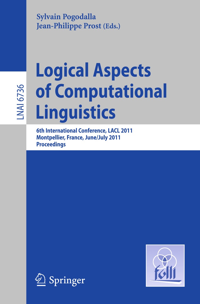 Titlebook: Logical Aspects of Computational Linguistics; 6th International Co Sylvain Pogodalla,Jean-Philippe Prost Conference proceedings 2011 Spring Titlebook: Logical Aspects of Computational Linguistics; 6th International Co Sylvain Pogodalla,Jean-Philippe Prost Conference proceedings 2011 Spring