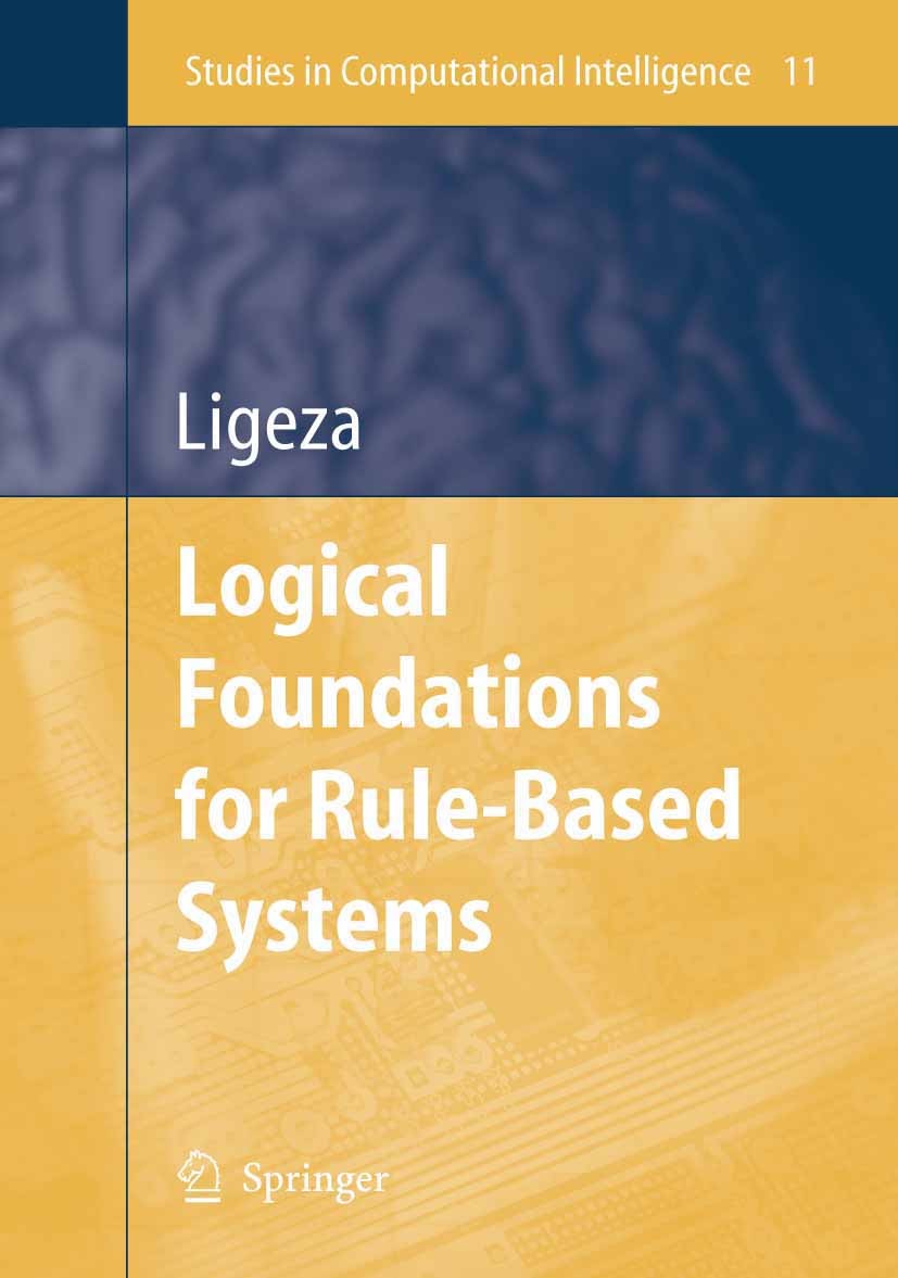 Titlebook: Logical Foundations for Rule-Based Systems; Antoni Ligêza Book 2006Latest edition Springer-Verlag Berlin Heidelberg 2006 Prolog.Rule-Based Titlebook: Logical Foundations for Rule-Based Systems; Antoni Ligêza Book 2006Latest edition Springer-Verlag Berlin Heidelberg 2006 Prolog.Rule-Based