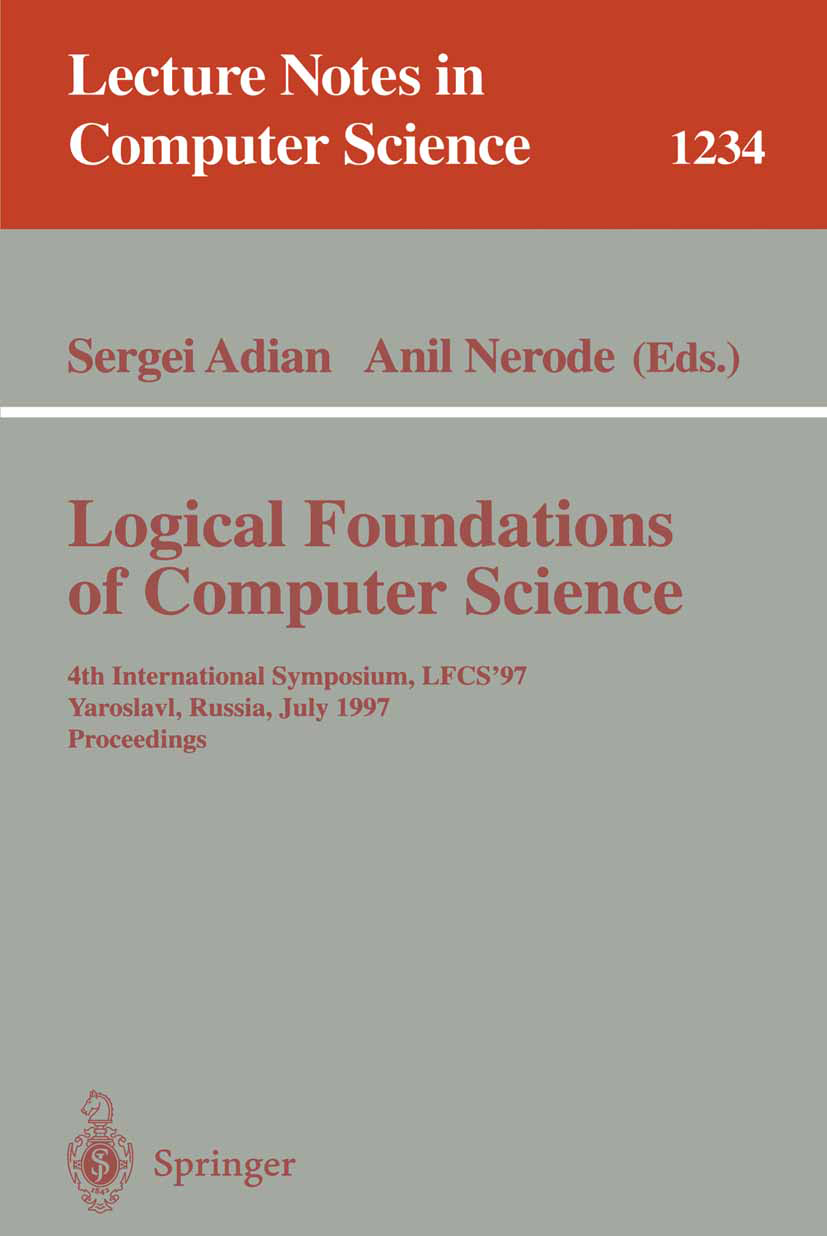 Titlebook: Logical Foundations of Computer Science; 4th International Sy Sergei Adian,Anil Nerode Conference proceedings 1997 Springer-Verlag Berlin H Titlebook: Logical Foundations of Computer Science; 4th International Sy Sergei Adian,Anil Nerode Conference proceedings 1997 Springer-Verlag Berlin H