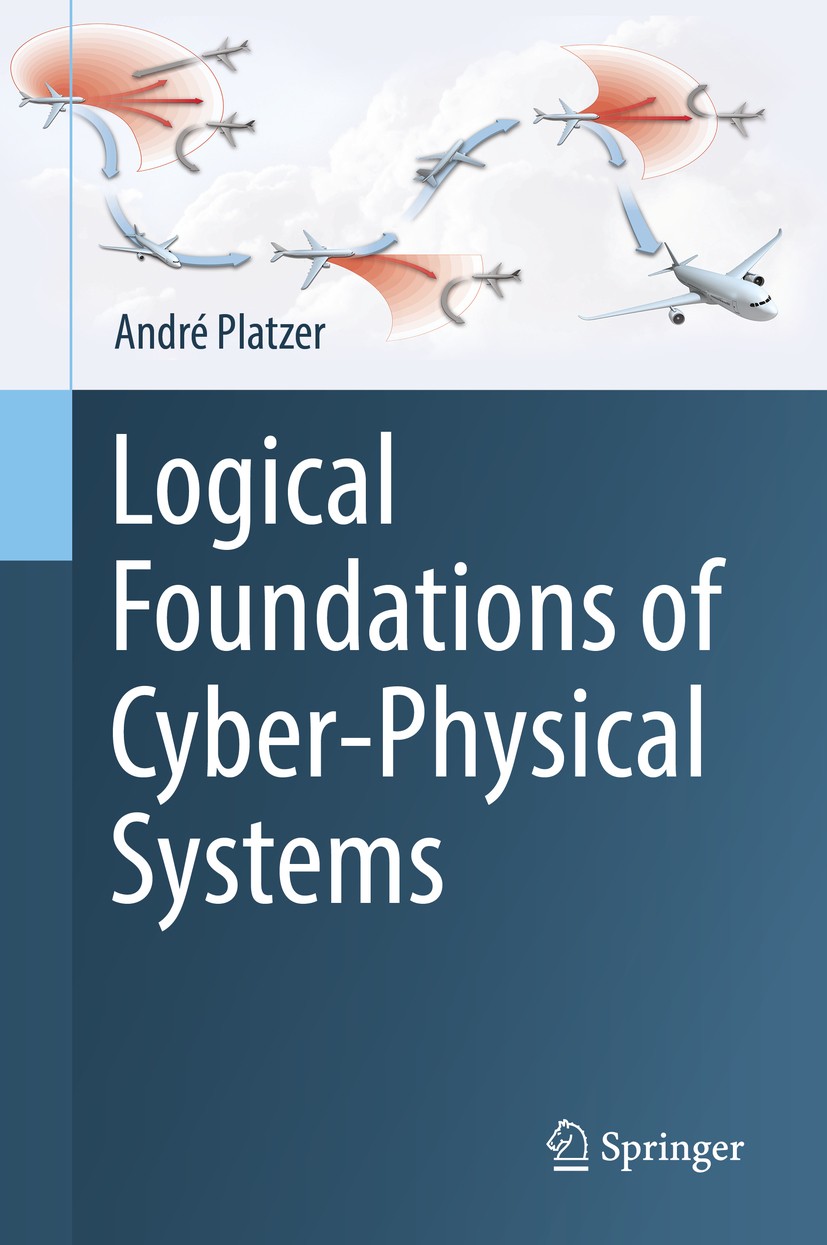 Titlebook: Logical Foundations of Cyber-Physical Systems; André Platzer Textbook 2018 Springer International Publishing AG, part of Springer Nature 2 Titlebook: Logical Foundations of Cyber-Physical Systems; André Platzer Textbook 2018 Springer International Publishing AG, part of Springer Nature 2