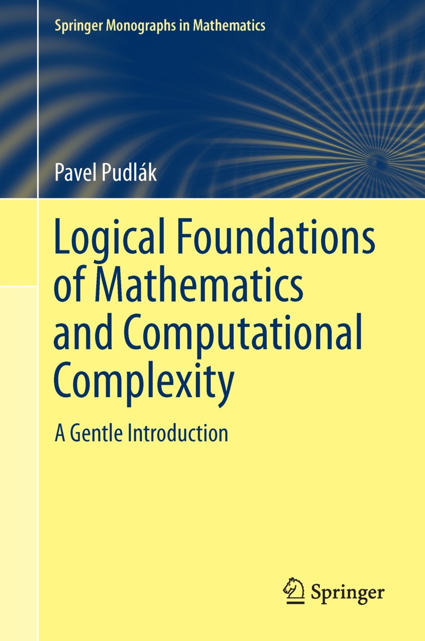 Titlebook: Logical Foundations of Mathematics and Computational Complexity; A Gentle Introductio Pavel Pudlák Book 2013 Springer International Publish Titlebook: Logical Foundations of Mathematics and Computational Complexity; A Gentle Introductio Pavel Pudlák Book 2013 Springer International Publish