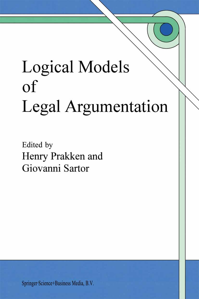 Titlebook: Logical Models of Legal Argumentation; Henry Prakken,Giovanni Sartor Book 1997 Springer Science+Business Media Dordrecht 1997 Argumentatio Titlebook: Logical Models of Legal Argumentation; Henry Prakken,Giovanni Sartor Book 1997 Springer Science+Business Media Dordrecht 1997 Argumentatio