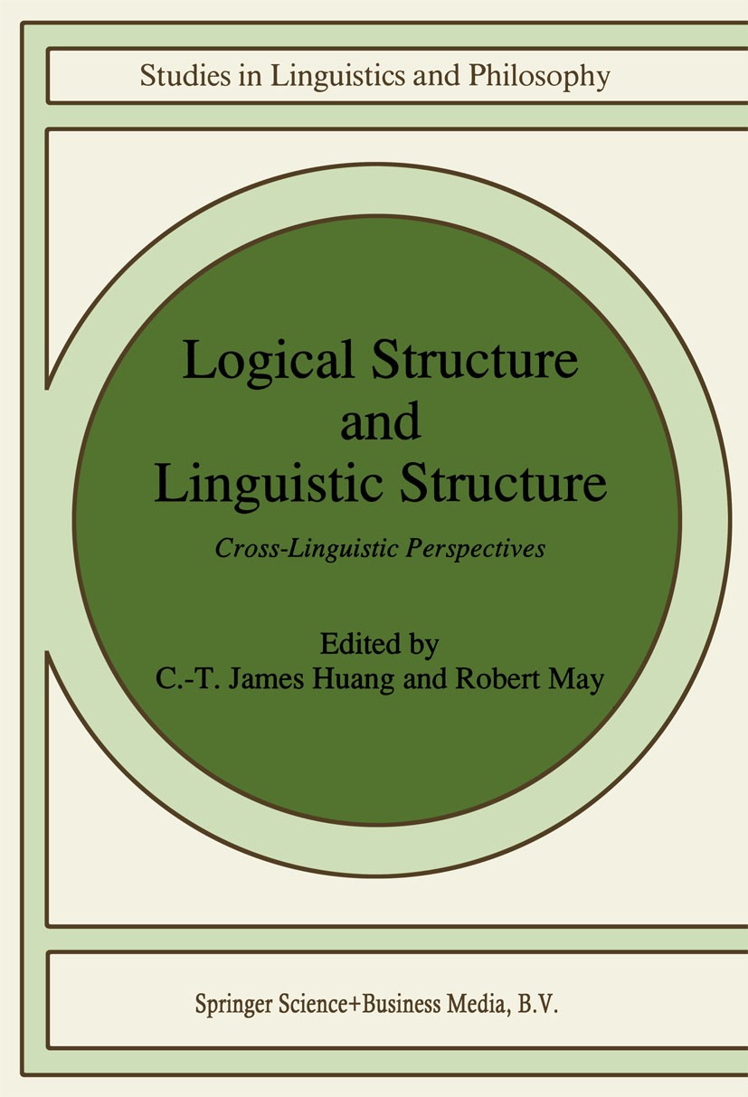 Titlebook: Logical Structure and Linguistic Structure; Cross-Linguistic Per C.-T. James Huang,Robert May Book 1992 Springer Science+Business Media Dor Titlebook: Logical Structure and Linguistic Structure; Cross-Linguistic Per C.-T. James Huang,Robert May Book 1992 Springer Science+Business Media Dor