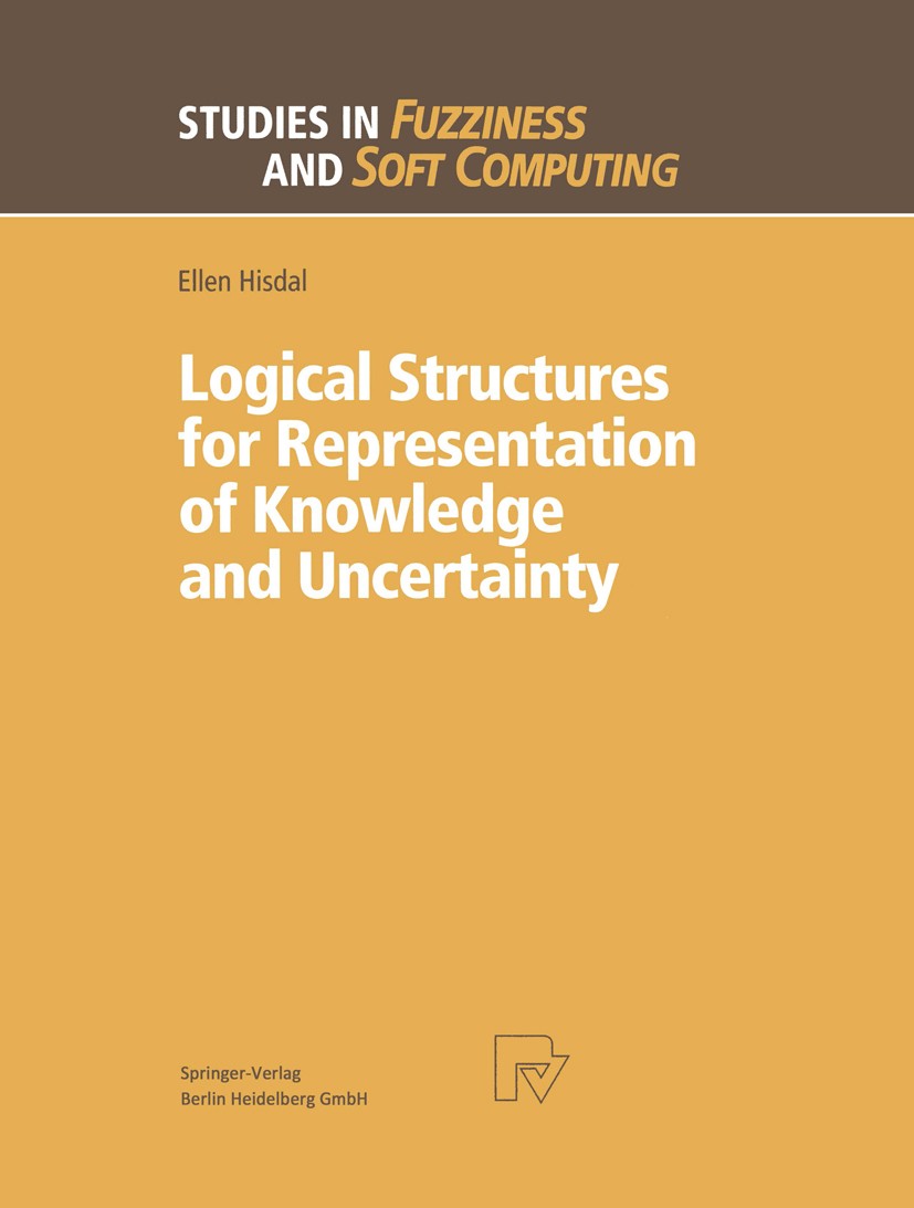 Titlebook: Logical Structures for Representation of Knowledge and Uncertainty; Ellen Hisdal Book 1998 Springer-Verlag Berlin Heidelberg 1998 Unsicher Titlebook: Logical Structures for Representation of Knowledge and Uncertainty; Ellen Hisdal Book 1998 Springer-Verlag Berlin Heidelberg 1998 Unsicher
