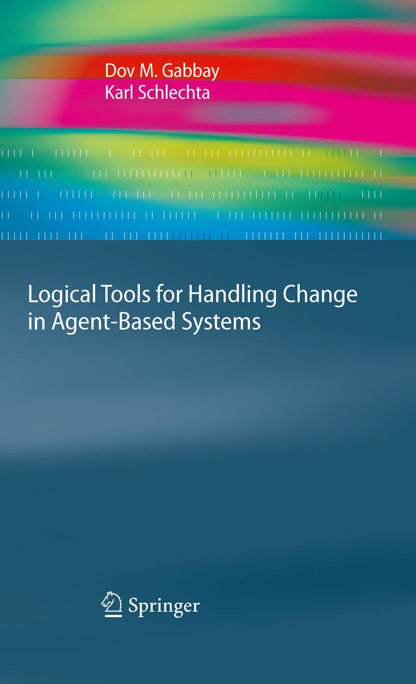 Titlebook: Logical Tools for Handling Change in Agent-Based Systems; Dov M. Gabbay,Karl Schlechta Book 2010 Springer-Verlag Berlin Heidelberg 2010 Ap Titlebook: Logical Tools for Handling Change in Agent-Based Systems; Dov M. Gabbay,Karl Schlechta Book 2010 Springer-Verlag Berlin Heidelberg 2010 Ap
