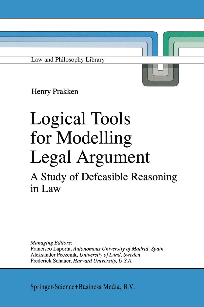 Titlebook: Logical Tools for Modelling Legal Argument; A Study of Defeasibl Henry Prakken Book 1997 Springer Science+Business Media B.V. 1997 Argument Titlebook: Logical Tools for Modelling Legal Argument; A Study of Defeasibl Henry Prakken Book 1997 Springer Science+Business Media B.V. 1997 Argument