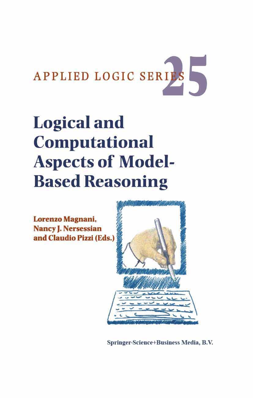 Titlebook: Logical and Computational Aspects of Model-Based Reasoning; Lorenzo Magnani,Nancy J. Nersessian,Claudio Pizzi Book 2002 Springer Science+B Titlebook: Logical and Computational Aspects of Model-Based Reasoning; Lorenzo Magnani,Nancy J. Nersessian,Claudio Pizzi Book 2002 Springer Science+B