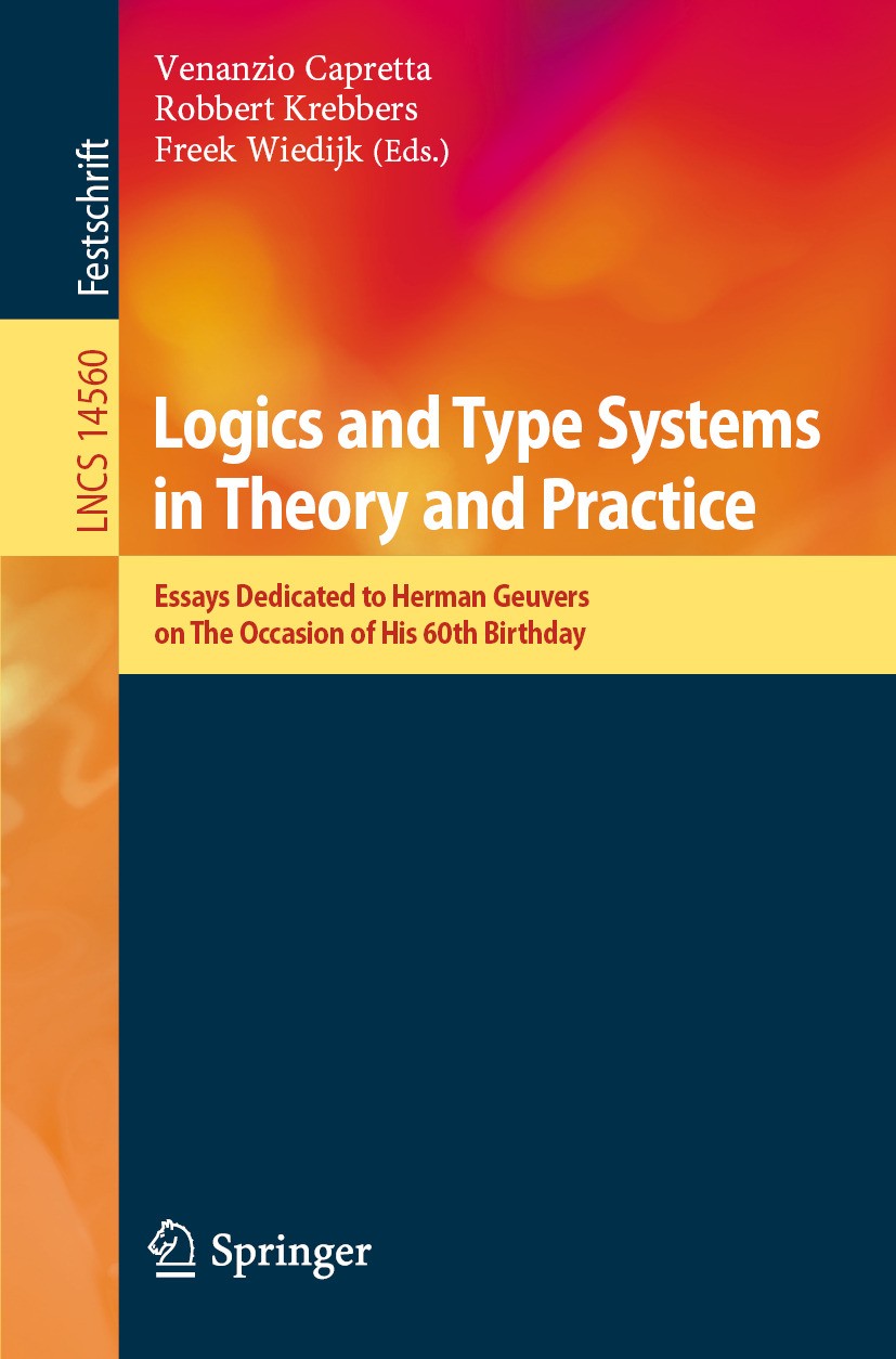 Titlebook: Logics and Type Systems in Theory and Practice; Essays Dedicated to Venanzio Capretta,Robbert Krebbers,Freek Wiedijk Book 2024 The Editor( Titlebook: Logics and Type Systems in Theory and Practice; Essays Dedicated to Venanzio Capretta,Robbert Krebbers,Freek Wiedijk Book 2024 The Editor(