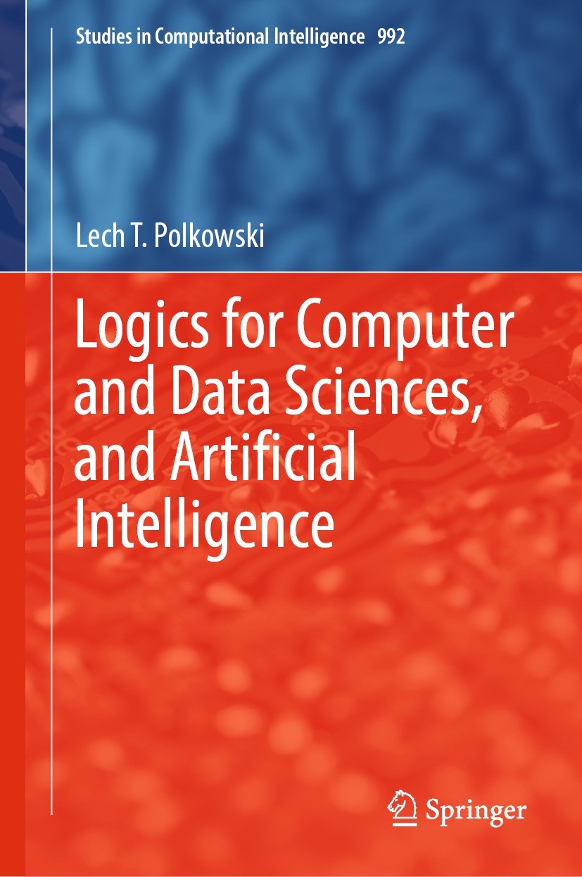Titlebook: Logics for Computer and Data Sciences, and Artificial Intelligence; Lech T. Polkowski Book 2022 The Editor(s) (if applicable) and The Auth Titlebook: Logics for Computer and Data Sciences, and Artificial Intelligence; Lech T. Polkowski Book 2022 The Editor(s) (if applicable) and The Auth
