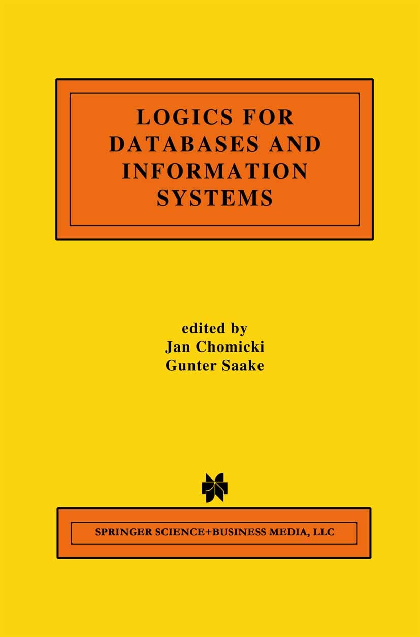 Titlebook: Logics for Databases and Information Systems; Jan Chomicki,Gunter Saake Book 1998 Kluwer Academic Publishers 1998 concurrency.database.des Titlebook: Logics for Databases and Information Systems; Jan Chomicki,Gunter Saake Book 1998 Kluwer Academic Publishers 1998 concurrency.database.des