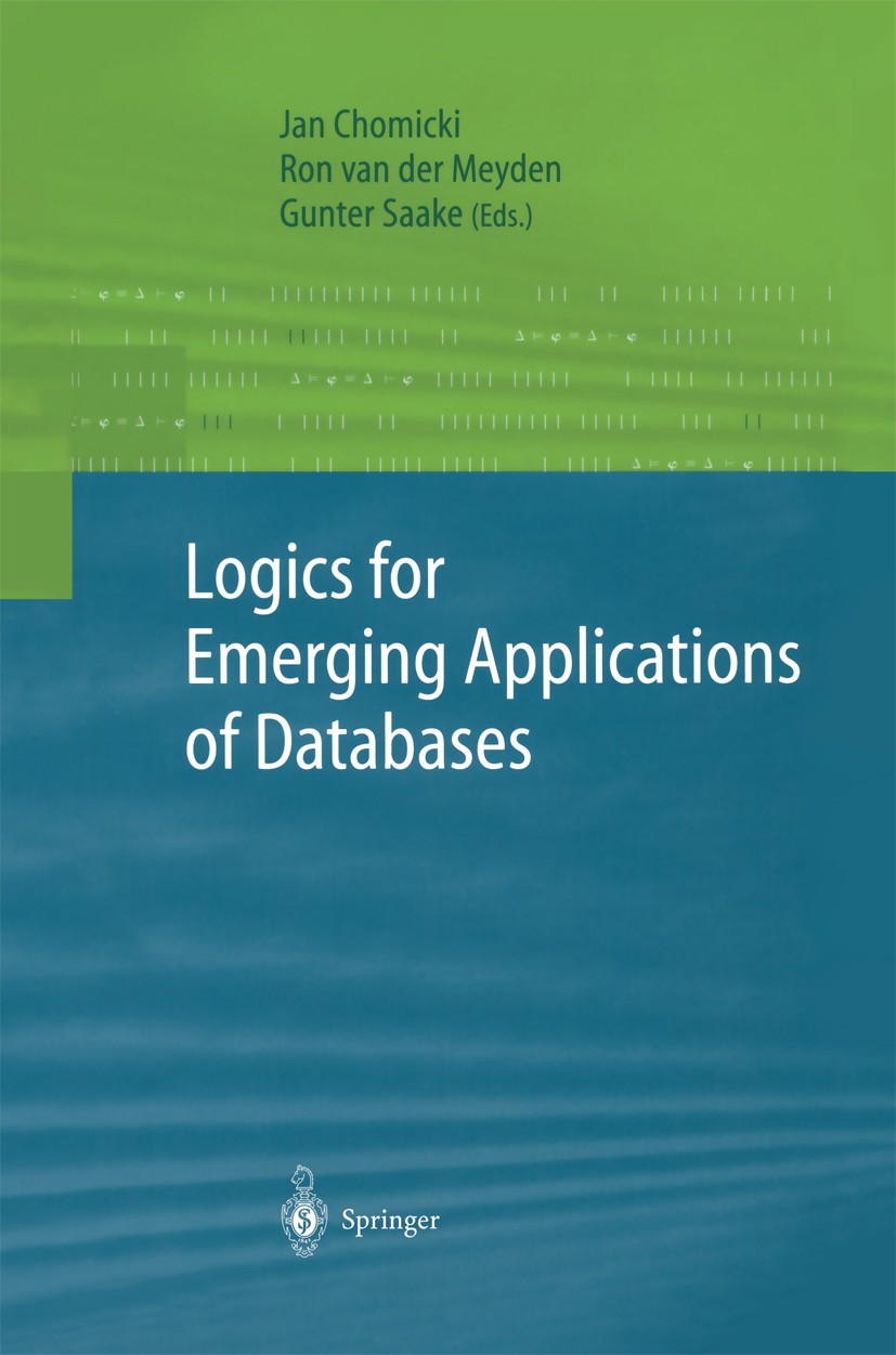 Titlebook: Logics for Emerging Applications of Databases; Jan Chomicki,Ron Meyden,Gunter Saake Book 2004 Springer-Verlag Berlin Heidelberg 2004 Exten Titlebook: Logics for Emerging Applications of Databases; Jan Chomicki,Ron Meyden,Gunter Saake Book 2004 Springer-Verlag Berlin Heidelberg 2004 Exten
