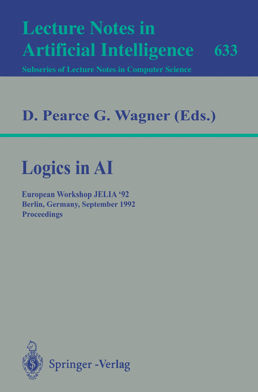 Titlebook: Logics in AI; European Workshop JE D. Pearce,G. Wagner Conference proceedings 1992 Springer-Verlag Berlin Heidelberg 1992 Artificial intell Titlebook: Logics in AI; European Workshop JE D. Pearce,G. Wagner Conference proceedings 1992 Springer-Verlag Berlin Heidelberg 1992 Artificial intell