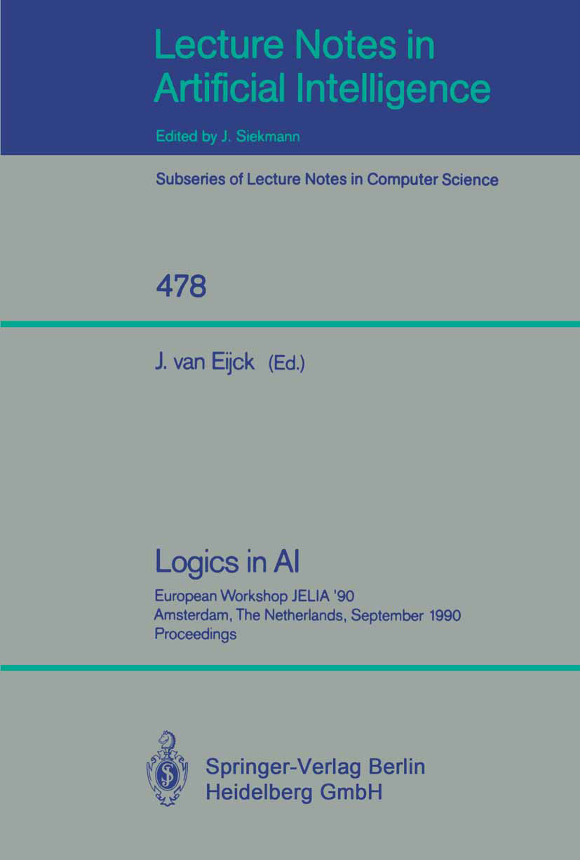 Titlebook: Logics in AI; European Workshop JE J. Eijck Conference proceedings 1991 Springer-Verlag Berlin Heidelberg 1991 Automat.artificial intellige Titlebook: Logics in AI; European Workshop JE J. Eijck Conference proceedings 1991 Springer-Verlag Berlin Heidelberg 1991 Automat.artificial intellige