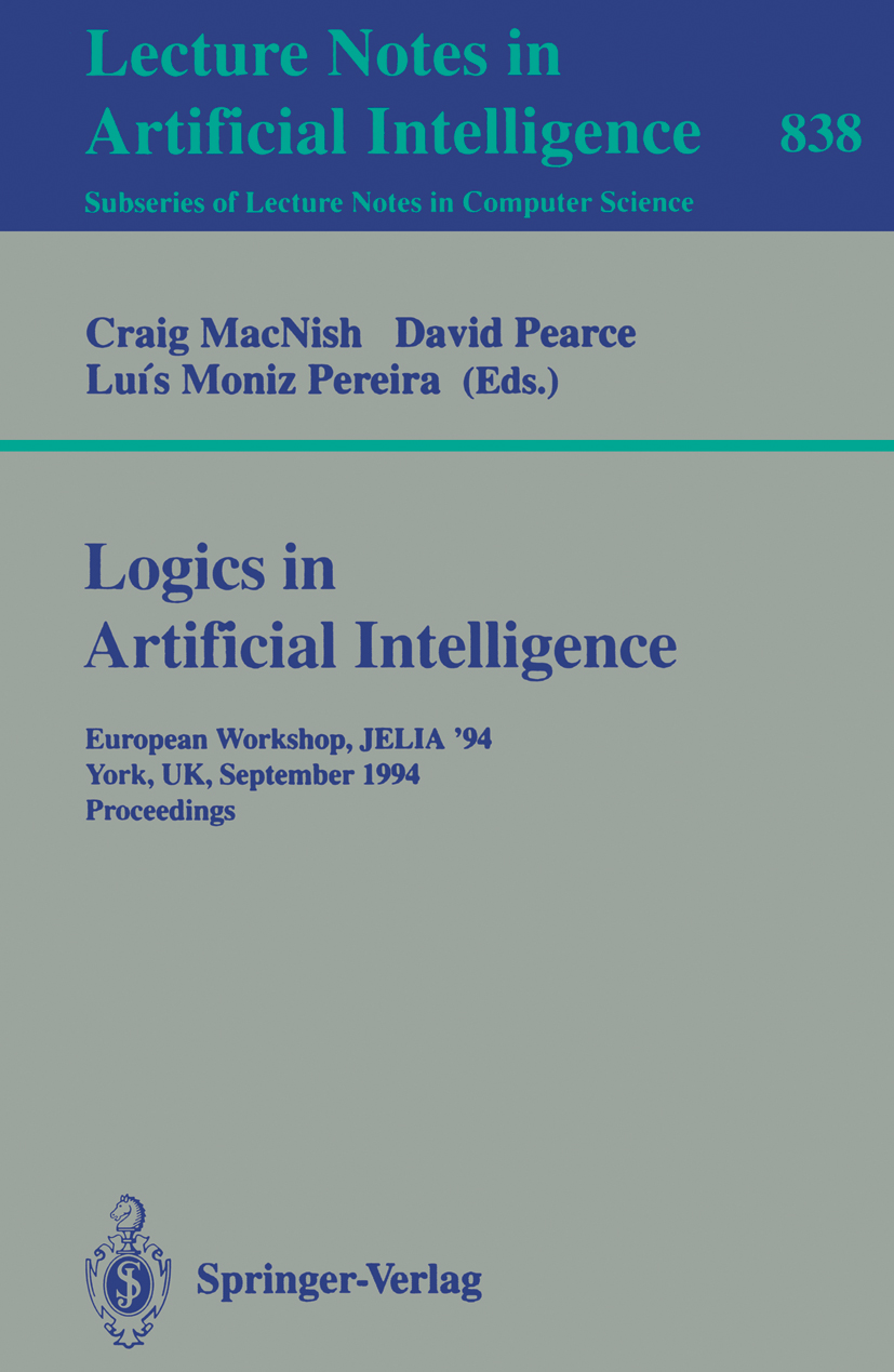 Titlebook: Logics in Artificial Intelligence; European Workshop JE Craig MacNish,David Pearce,Luís Moniz Pereira Conference proceedings 1994 Springer- Titlebook: Logics in Artificial Intelligence; European Workshop JE Craig MacNish,David Pearce,Luís Moniz Pereira Conference proceedings 1994 Springer-