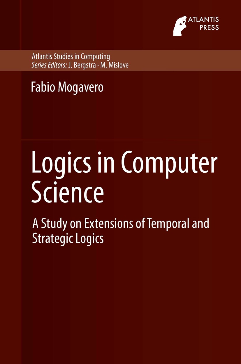 Titlebook: Logics in Computer Science; A Study on Extension Fabio Mogavero Book 2013 Atlantis Press and the authors 2013 Expressiveness.Model Checking Titlebook: Logics in Computer Science; A Study on Extension Fabio Mogavero Book 2013 Atlantis Press and the authors 2013 Expressiveness.Model Checking