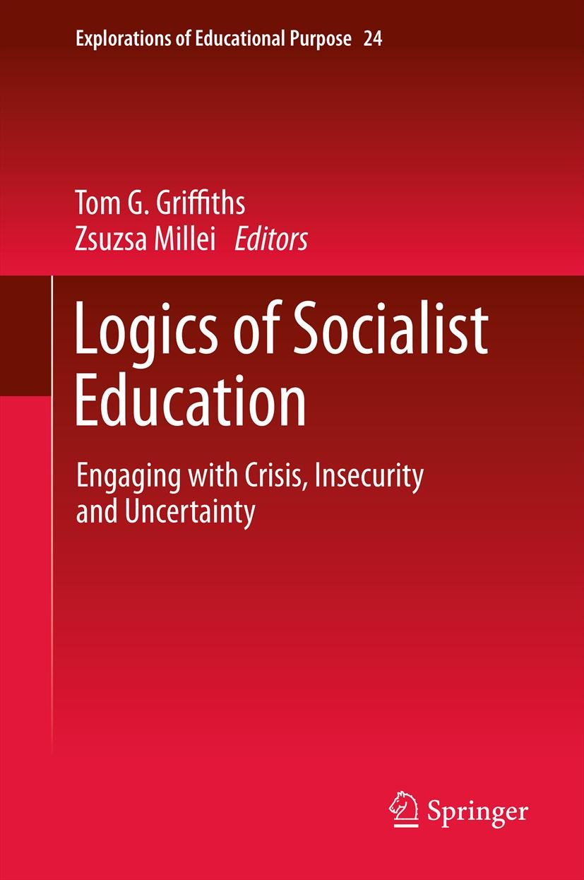 Titlebook: Logics of Socialist Education; Engaging with Crisis Tom G. Griffiths,Zsuzsa Millei Book 2013 Springer Science+Business Media Dordrecht 2013 Titlebook: Logics of Socialist Education; Engaging with Crisis Tom G. Griffiths,Zsuzsa Millei Book 2013 Springer Science+Business Media Dordrecht 2013