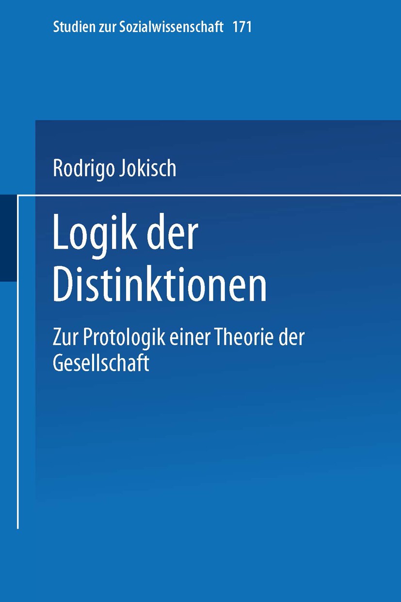 Titlebook: Logik der Distinktionen; Zur Protologik einer Rodrigo Jokisch Textbook 1996 Springer Fachmedien Wiesbaden 1996 Distinktion.Gesellschaft.Kom Titlebook: Logik der Distinktionen; Zur Protologik einer Rodrigo Jokisch Textbook 1996 Springer Fachmedien Wiesbaden 1996 Distinktion.Gesellschaft.Kom