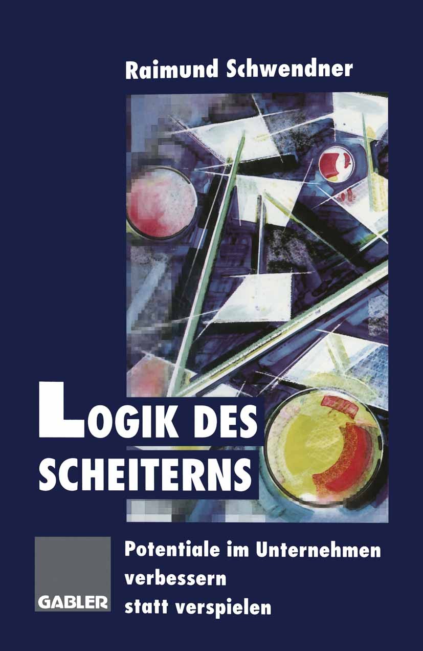 Titlebook: Logik des Scheiterns; Potentiale im Untern Raimund Schwendner Textbook 1996 Springer Fachmedien Wiesbaden 1996 Führungskraft.Innovation.Inn Titlebook: Logik des Scheiterns; Potentiale im Untern Raimund Schwendner Textbook 1996 Springer Fachmedien Wiesbaden 1996 Führungskraft.Innovation.Inn
