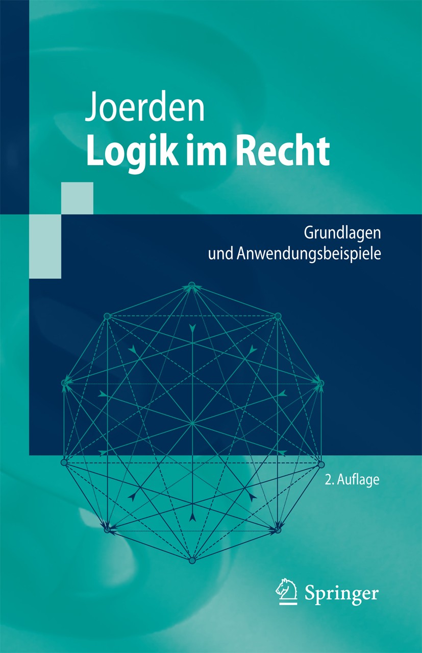 Titlebook: Logik im Recht; Grundlagen und Anwen Jan C. Joerden Textbook 20102nd edition Springer-Verlag Berlin Heidelberg 2010 Dogmatik.Logik.Logik im Titlebook: Logik im Recht; Grundlagen und Anwen Jan C. Joerden Textbook 20102nd edition Springer-Verlag Berlin Heidelberg 2010 Dogmatik.Logik.Logik im