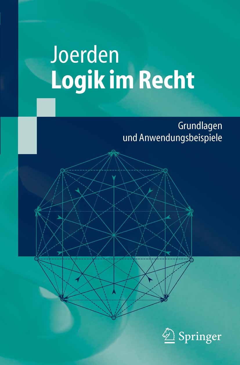 Titlebook: Logik im Recht; Grundlagen und Anwen Jan C. Joerden Textbook 20051st edition Springer-Verlag Berlin Heidelberg 2005 Dogmatik.Logik.Logik im Titlebook: Logik im Recht; Grundlagen und Anwen Jan C. Joerden Textbook 20051st edition Springer-Verlag Berlin Heidelberg 2005 Dogmatik.Logik.Logik im