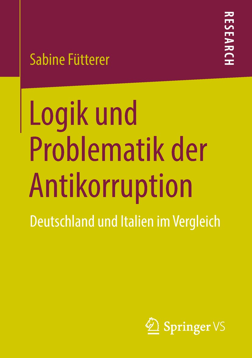 Titlebook: Logik und Problematik der Antikorruption; Deutschland und Ital Sabine Fütterer Book 2018 Springer Fachmedien Wiesbaden GmbH, ein Teil von S Titlebook: Logik und Problematik der Antikorruption; Deutschland und Ital Sabine Fütterer Book 2018 Springer Fachmedien Wiesbaden GmbH, ein Teil von S