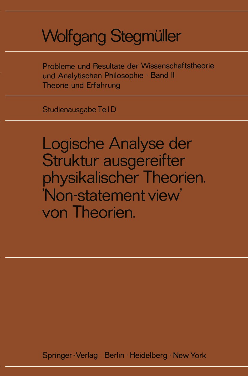 Titlebook: Logische Analyse der Struktur ausgereifter physikalischer Theorien ‘Non-statement view’ von Theorien; Wolfgang Stegmüller Book 19731st edi Titlebook: Logische Analyse der Struktur ausgereifter physikalischer Theorien ‘Non-statement view’ von Theorien; Wolfgang Stegmüller Book 19731st edi
