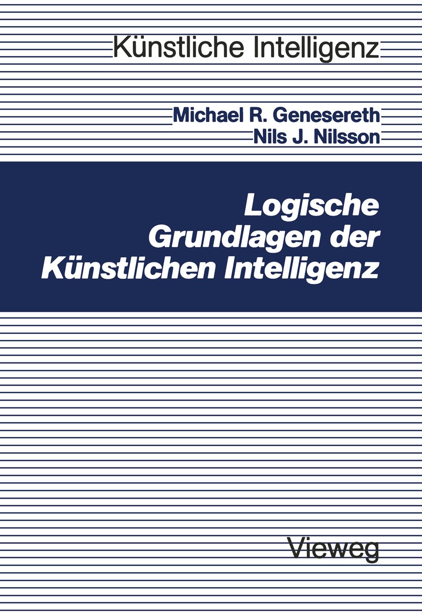 Titlebook: Logische Grundlagen der Künstlichen Intelligenz; Michael R. Genesereth,Nils J. Nilsson,Michael Tarn Textbook 1989 Springer Fachmedien Wies Titlebook: Logische Grundlagen der Künstlichen Intelligenz; Michael R. Genesereth,Nils J. Nilsson,Michael Tarn Textbook 1989 Springer Fachmedien Wies