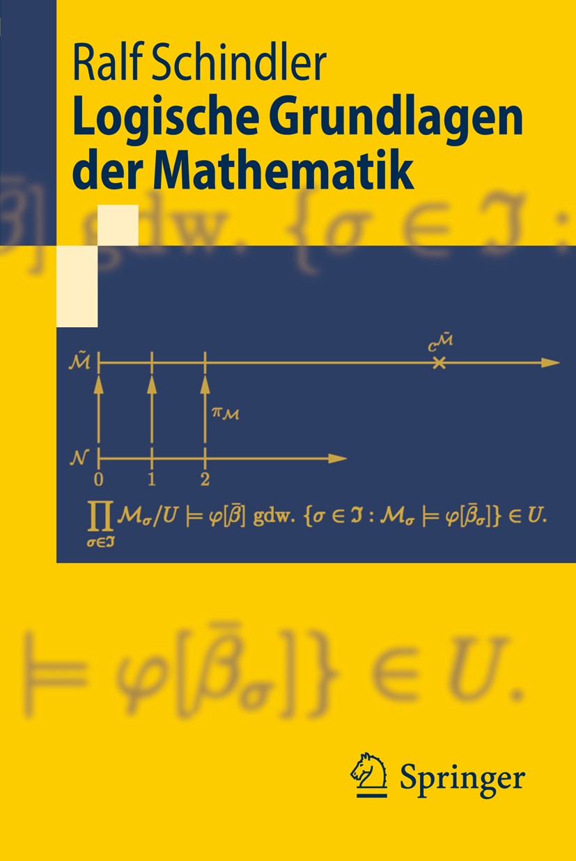 Titlebook: Logische Grundlagen der Mathematik; Ralf Schindler Textbook 2009 Springer-Verlag Berlin Heidelberg 2009 Auswahlaxion.Beweis.Differenzialgl Titlebook: Logische Grundlagen der Mathematik; Ralf Schindler Textbook 2009 Springer-Verlag Berlin Heidelberg 2009 Auswahlaxion.Beweis.Differenzialgl