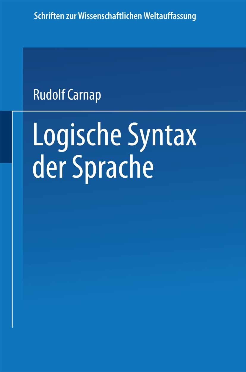 Titlebook: Logische Syntax der Sprache; Rudolf Carnap Book 1934 Springer-Verlag Wien 1934 Endlichkeit.Logik.Mathematik.Philosophie Titlebook: Logische Syntax der Sprache; Rudolf Carnap Book 1934 Springer-Verlag Wien 1934 Endlichkeit.Logik.Mathematik.Philosophie