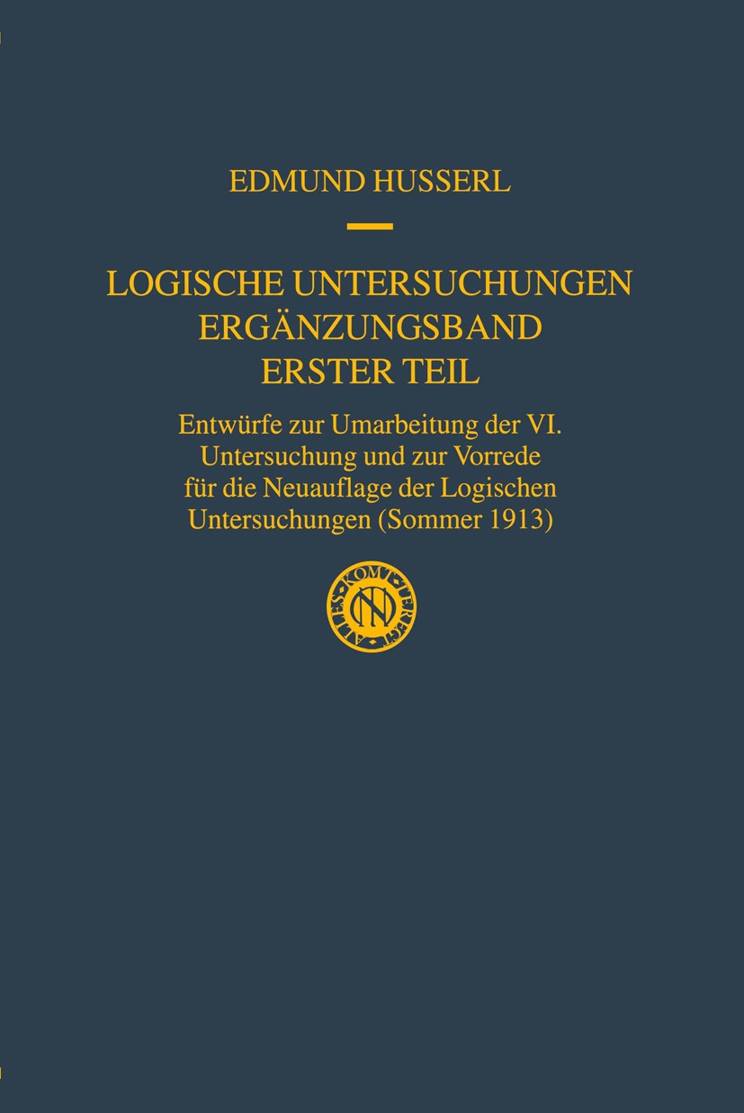 Titlebook: Logische Untersuchungen Ergänzungsband Erster Teil; Entwürfe zur Umarbei Edmund Husserl,Ullrich Melle Book 2002 Kluwer Academic Publishers Titlebook: Logische Untersuchungen Ergänzungsband Erster Teil; Entwürfe zur Umarbei Edmund Husserl,Ullrich Melle Book 2002 Kluwer Academic Publishers