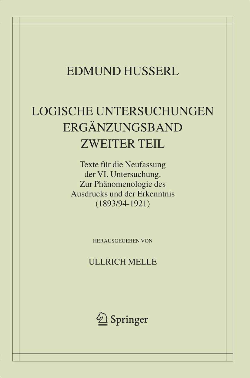 Titlebook: Logische Untersuchungen. Ergänzungsband. Zweiter Teil.; Texte für die Neufas Ullrich Melle Book 2005 Springer Science+Business Media B.V. 2 Titlebook: Logische Untersuchungen. Ergänzungsband. Zweiter Teil.; Texte für die Neufas Ullrich Melle Book 2005 Springer Science+Business Media B.V. 2