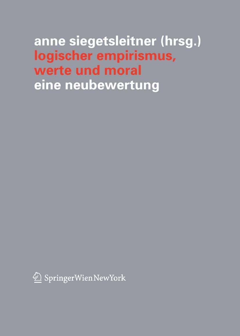 Titlebook: Logischer Empirismus, Werte und Moral; Eine Neubewertung . Anne Siegetsleitner Conference proceedings 2010 Springer-Verlag Vienna 2010 Erns Titlebook: Logischer Empirismus, Werte und Moral; Eine Neubewertung . Anne Siegetsleitner Conference proceedings 2010 Springer-Verlag Vienna 2010 Erns