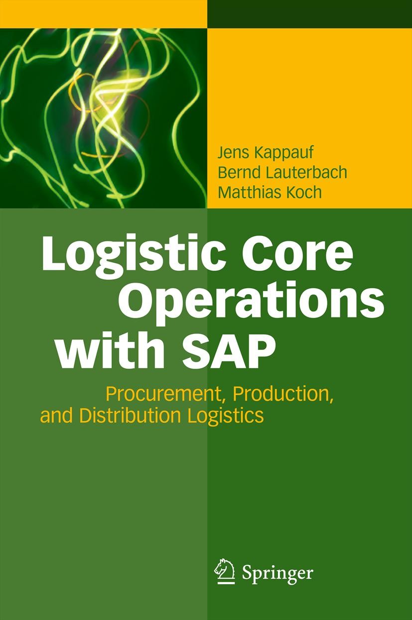 Titlebook: Logistic Core Operations with SAP; Procurement, Product Jens Kappauf,Bernd Lauterbach,Matthias Koch Book 2011 Springer-Verlag Berlin Heidel Titlebook: Logistic Core Operations with SAP; Procurement, Product Jens Kappauf,Bernd Lauterbach,Matthias Koch Book 2011 Springer-Verlag Berlin Heidel