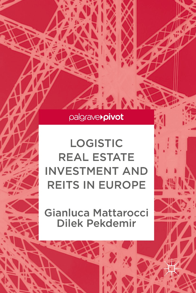 Titlebook: Logistic Real Estate Investment and REITs in Europe; Gianluca Mattarocci,Dilek Pekdemir Book 2017 The Editor(s) (if applicable) and The Au Titlebook: Logistic Real Estate Investment and REITs in Europe; Gianluca Mattarocci,Dilek Pekdemir Book 2017 The Editor(s) (if applicable) and The Au