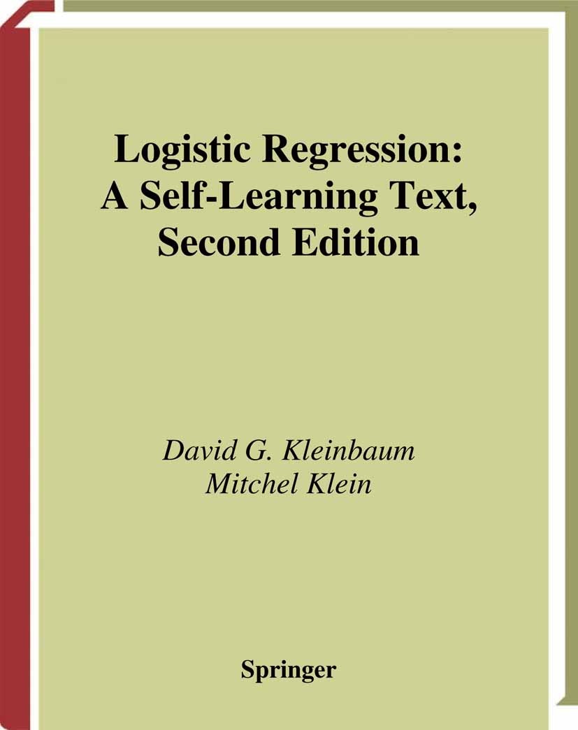 Titlebook: Logistic Regression; A Self-Learning Text David G. Kleinbaum,Mitchel Klein Textbook 20022nd edition Springer-Verlag New York 2002 Likelihoo Titlebook: Logistic Regression; A Self-Learning Text David G. Kleinbaum,Mitchel Klein Textbook 20022nd edition Springer-Verlag New York 2002 Likelihoo