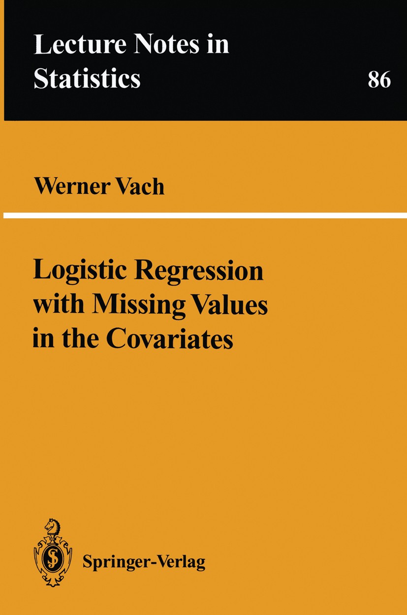 Titlebook: Logistic Regression with Missing Values in the Covariates; Werner Vach Book 1994 Springer-Verlag New York, Inc. 1994 Conditional probabili Titlebook: Logistic Regression with Missing Values in the Covariates; Werner Vach Book 1994 Springer-Verlag New York, Inc. 1994 Conditional probabili