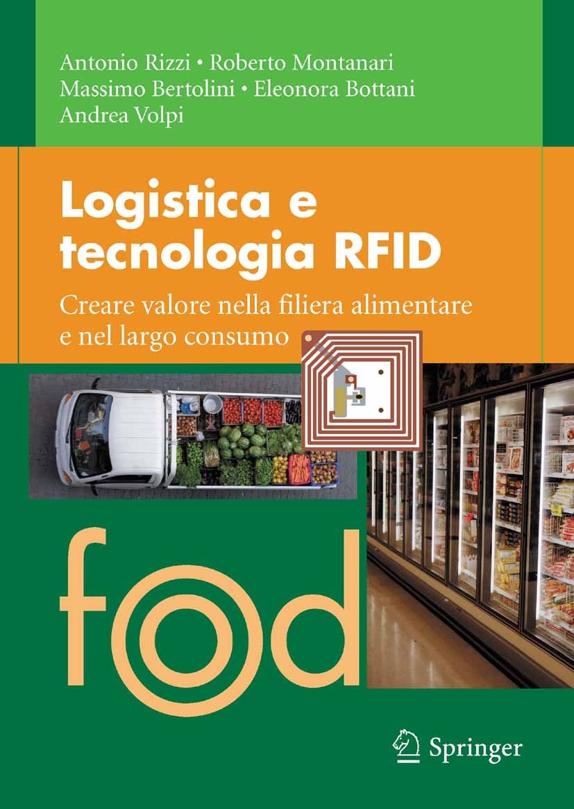Titlebook: Logistica e tecnologia RFID; Creare valore nella Antonio Rizzi,Roberto Montanari,Andrea Volpi Book 2011 Springer-Verlag Italia 2011 logist Titlebook: Logistica e tecnologia RFID; Creare valore nella Antonio Rizzi,Roberto Montanari,Andrea Volpi Book 2011 Springer-Verlag Italia 2011 logist