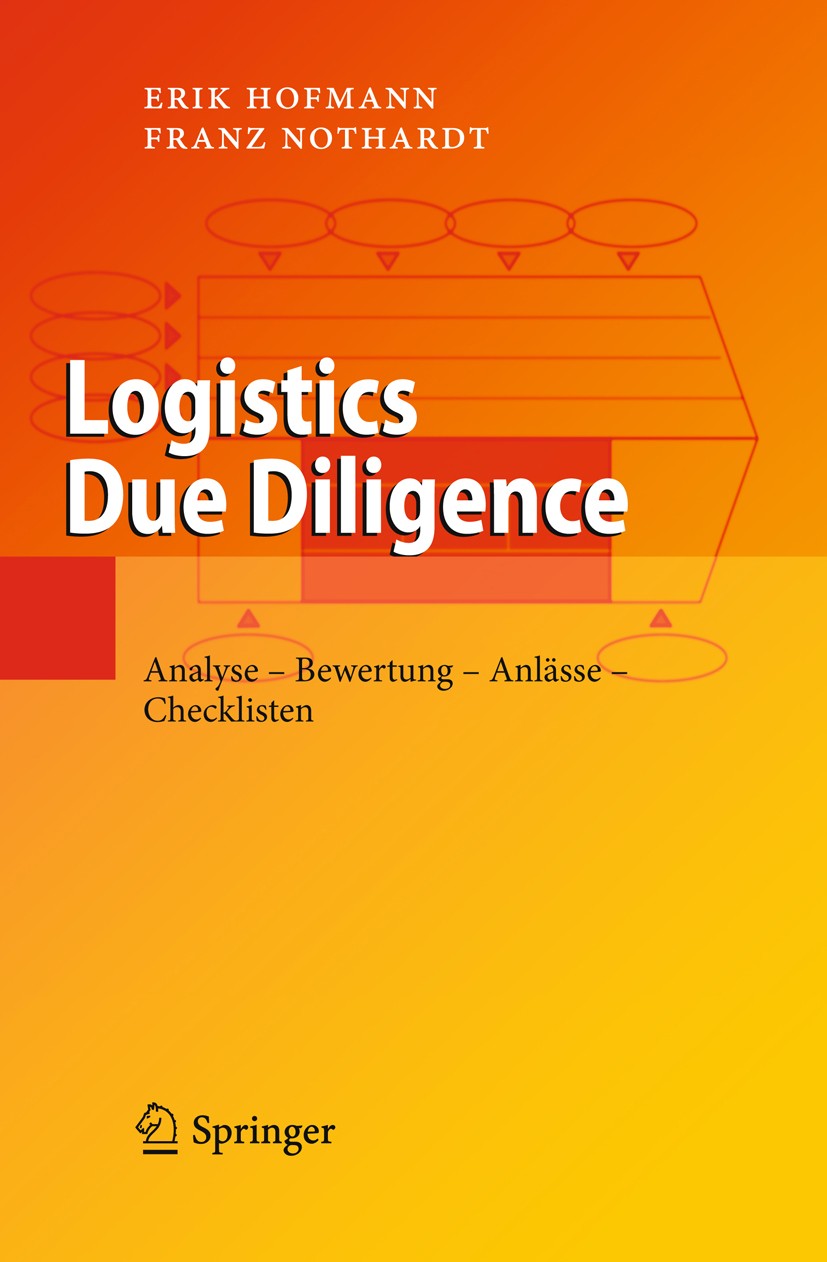 Titlebook: Logistics Due Diligence; Analyse - Bewertung Franz Nothardt,Erik Hofmann Book 2009 Springer-Verlag Berlin Heidelberg 2009 Balanced Scoreca Titlebook: Logistics Due Diligence; Analyse - Bewertung Franz Nothardt,Erik Hofmann Book 2009 Springer-Verlag Berlin Heidelberg 2009 Balanced Scoreca