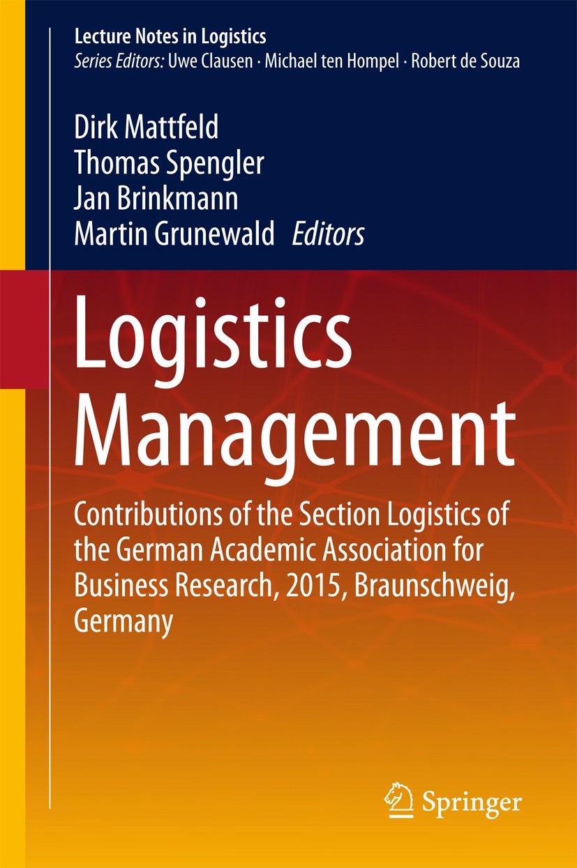Titlebook: Logistics Management; Contributions of the Dirk Mattfeld,Thomas Spengler,Martin Grunewald Conference proceedings 2016 Springer Internationa Titlebook: Logistics Management; Contributions of the Dirk Mattfeld,Thomas Spengler,Martin Grunewald Conference proceedings 2016 Springer Internationa