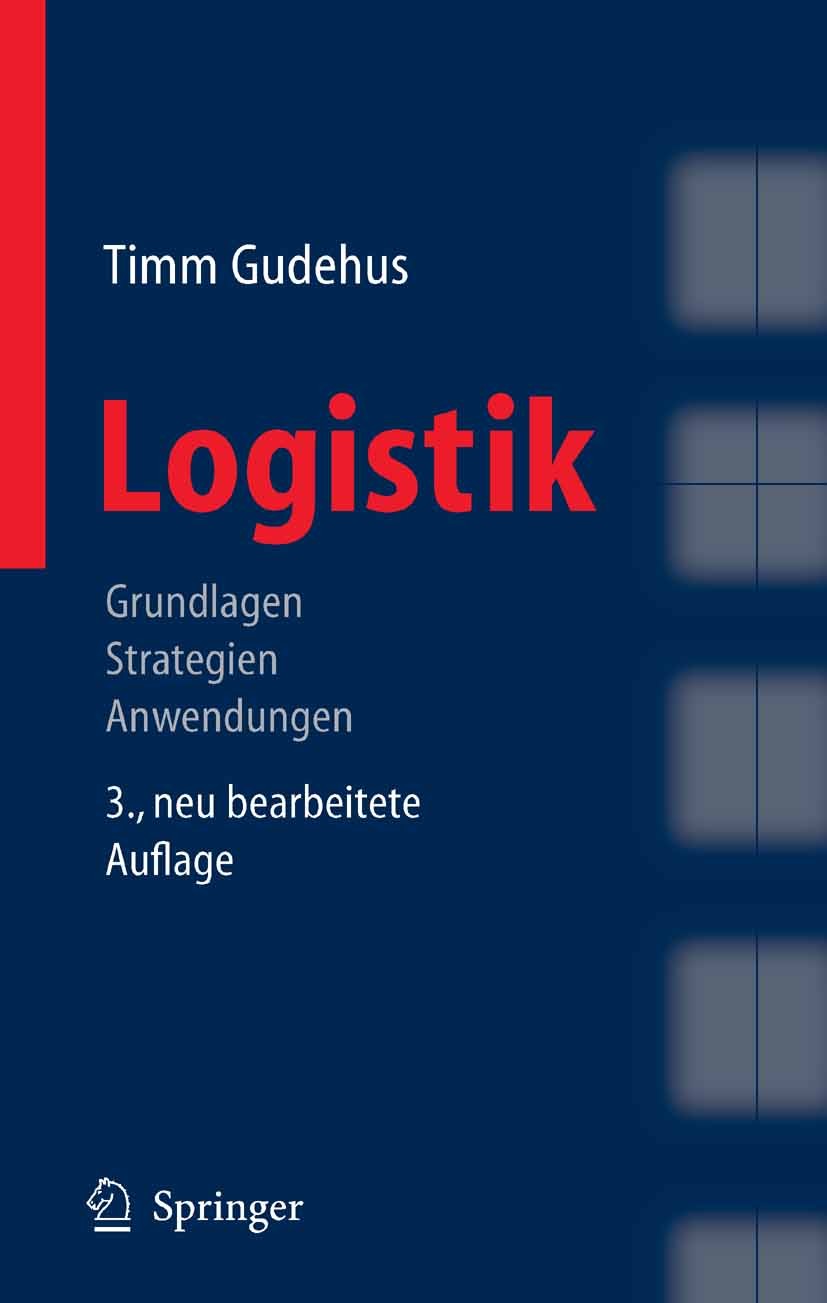 Titlebook: Logistik; Grundlagen - Strateg Timm Gudehus Book 20053rd edition Springer-Verlag Berlin Heidelberg 2005 Disposition.Logistik.Logistiknetzwe Titlebook: Logistik; Grundlagen - Strateg Timm Gudehus Book 20053rd edition Springer-Verlag Berlin Heidelberg 2005 Disposition.Logistik.Logistiknetzwe