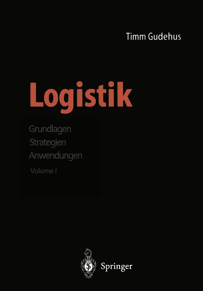 Titlebook: Logistik; Grundlagen · Strateg Timm Gudehus Book 19991st edition Springer-Verlag Berlin Heidelberg 1999 Disposition.Einheit.Handwerk.Logist Titlebook: Logistik; Grundlagen · Strateg Timm Gudehus Book 19991st edition Springer-Verlag Berlin Heidelberg 1999 Disposition.Einheit.Handwerk.Logist
