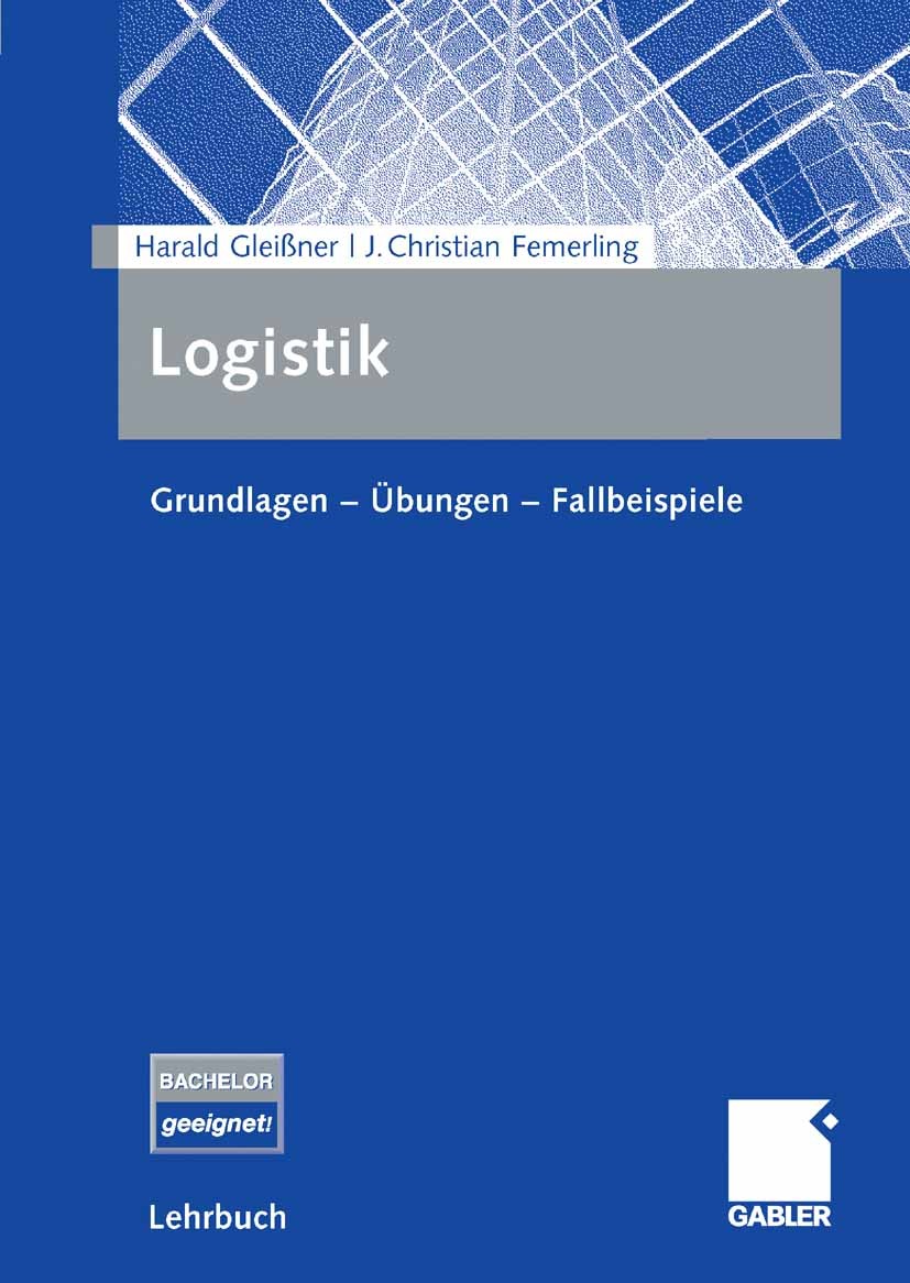 Titlebook: Logistik; Grundlagen - Übungen Harald Gleißner,J. Christian Femerling Textbook 20081st edition Gabler Verlag | Springer Fachmedien Wiesbade Titlebook: Logistik; Grundlagen - Übungen Harald Gleißner,J. Christian Femerling Textbook 20081st edition Gabler Verlag | Springer Fachmedien Wiesbade