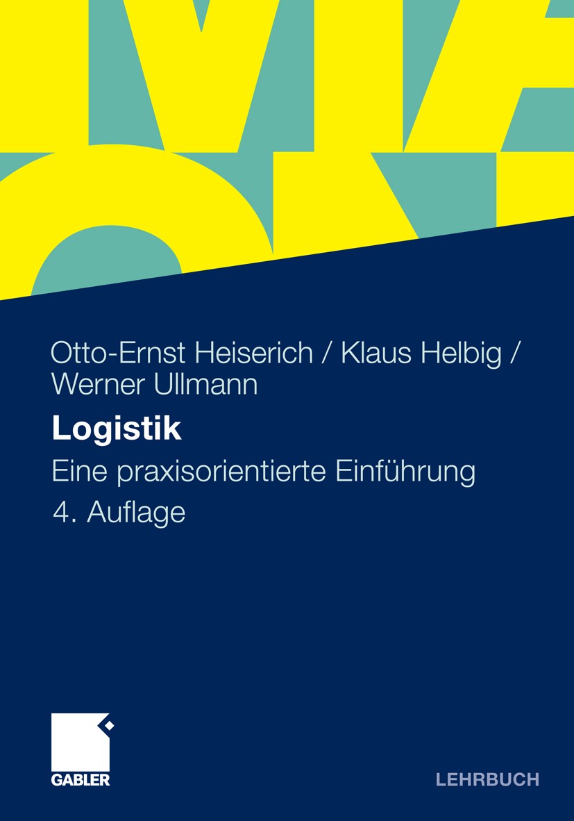 Titlebook: Logistik; Eine praxisorientier Otto-Ernst Heiserich,Klaus Helbig,Werner Ullmann Textbook 2011Latest edition Gabler Verlag | Springer Fachme Titlebook: Logistik; Eine praxisorientier Otto-Ernst Heiserich,Klaus Helbig,Werner Ullmann Textbook 2011Latest edition Gabler Verlag | Springer Fachme