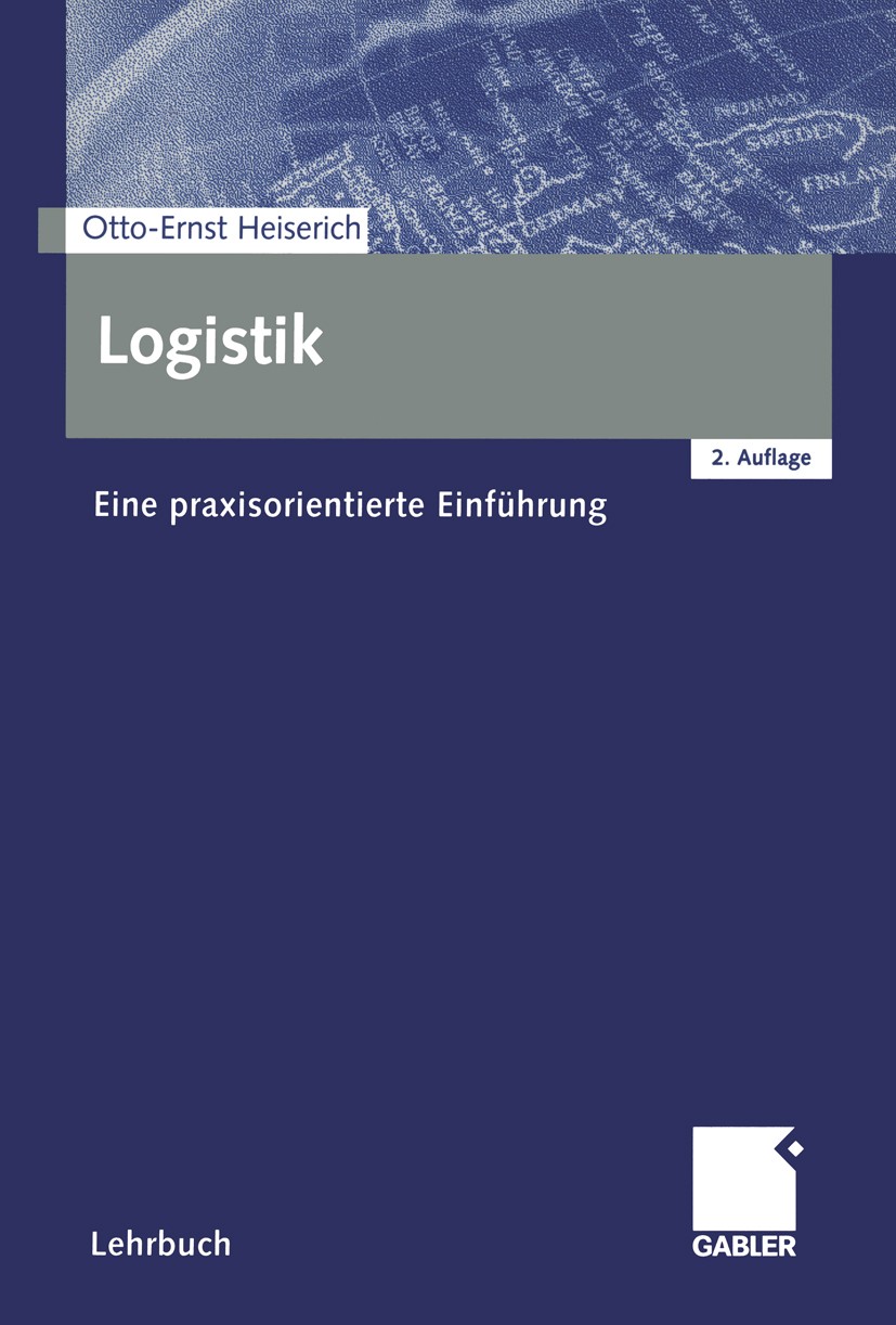 Titlebook: Logistik; Eine praxisorientier Otto-Ernst Heiserich Book 20002nd edition Springer Fachmedien Wiesbaden 2000 Beschaffung.Beschaffungslogisti Titlebook: Logistik; Eine praxisorientier Otto-Ernst Heiserich Book 20002nd edition Springer Fachmedien Wiesbaden 2000 Beschaffung.Beschaffungslogisti