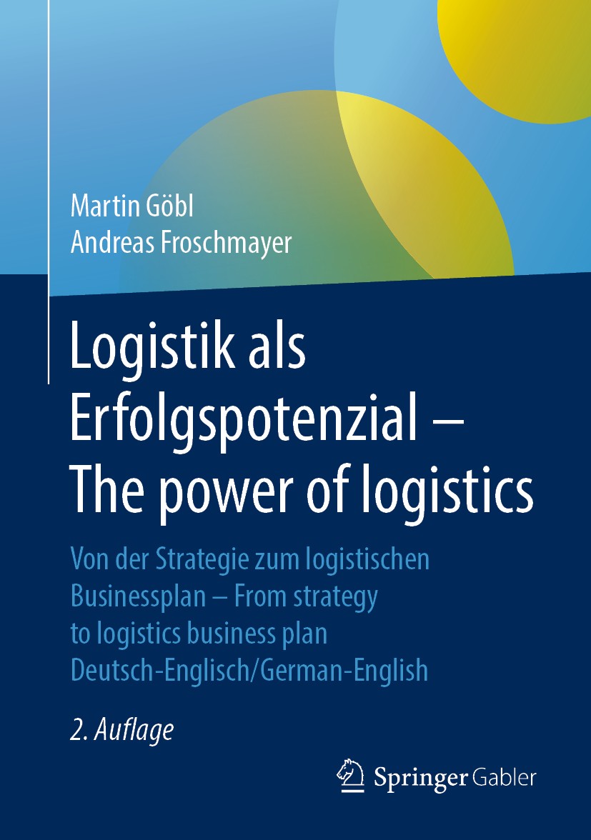 Titlebook: Logistik als Erfolgspotenzial - The power of logistics; Von der Strategie zu Martin Göbl,Andreas Froschmayer Book 2019Latest edition Spring Titlebook: Logistik als Erfolgspotenzial - The power of logistics; Von der Strategie zu Martin Göbl,Andreas Froschmayer Book 2019Latest edition Spring